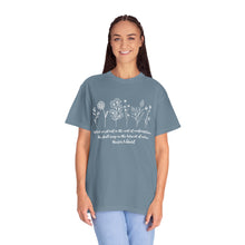 Load image into Gallery viewer, Debbies - Meister Eckhart quote with Wildflowers Garment-Dyed T-shirt