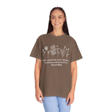 Load image into Gallery viewer, Debbies - Meister Eckhart quote with Wildflowers Garment-Dyed T-shirt