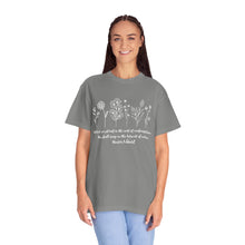 Load image into Gallery viewer, Debbies - Meister Eckhart quote with Wildflowers Garment-Dyed T-shirt
