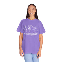 Load image into Gallery viewer, Debbies - Meister Eckhart quote with Wildflowers Garment-Dyed T-shirt