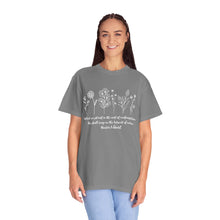 Load image into Gallery viewer, Debbies - Meister Eckhart quote with Wildflowers Garment-Dyed T-shirt