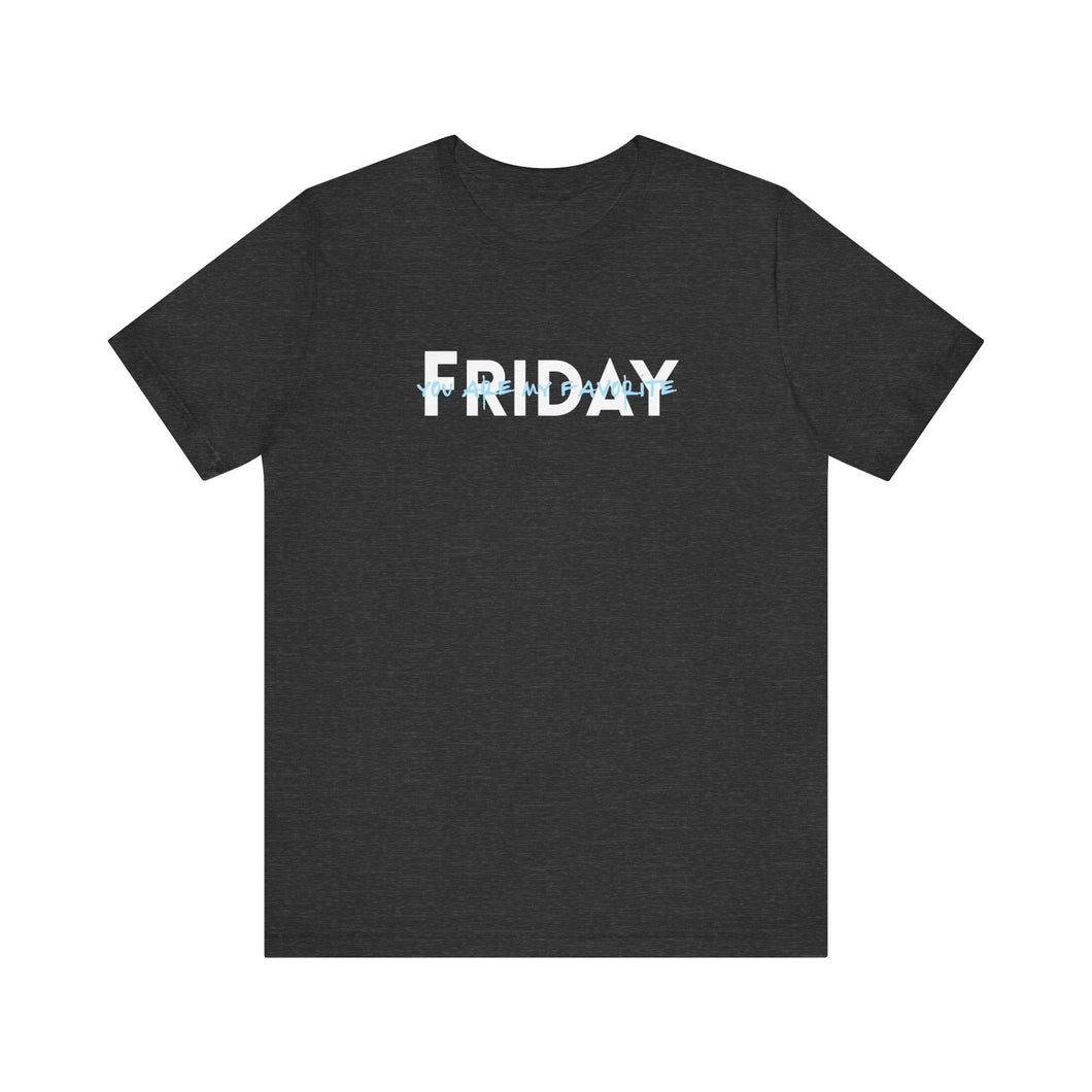 Friday you are my Favorite Unisex Jersey Short Sleeve Tee