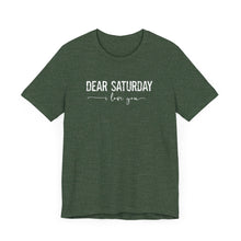 Load image into Gallery viewer, Dear Saturday I Love You Unisex Jersey Short Sleeve Tee
